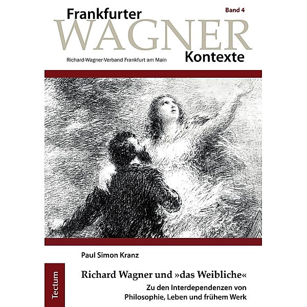 Richard Wagner und »das Weibliche« / Frankfurter Wagner-Kontexte Bd.4, Paul Simon Kranz