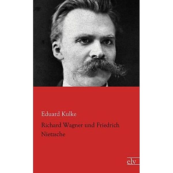 Richard Wagner und Friedrich Nietzsche, Eduard Kulke