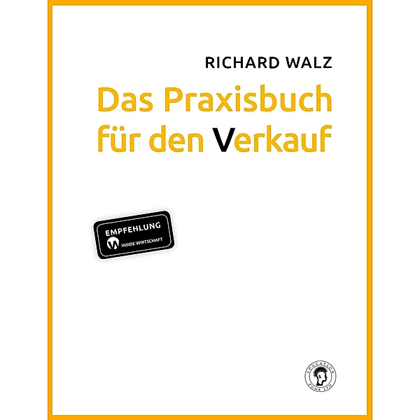 Richard Walz Das Praxisbuch für den Verkauf, Richard Walz