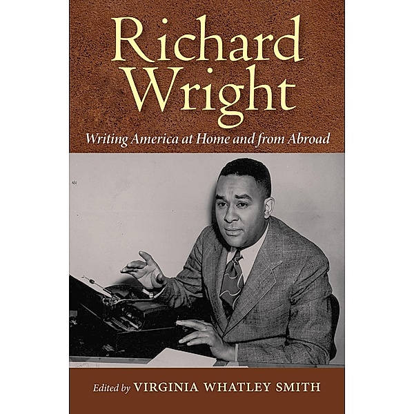 Richard Wright Writing America at Home and from Abroad