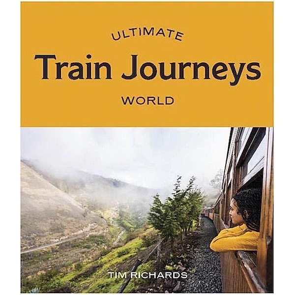 Richards, T: Ultimate Train Journeys: World, Tim Richards