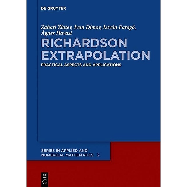 Richardson Extrapolation / De Gruyter Series in Applied and Numerical Mathematics Bd.2, Zahari Zlatev, Ivan Dimov, István Faragó, Ágnes Havasi