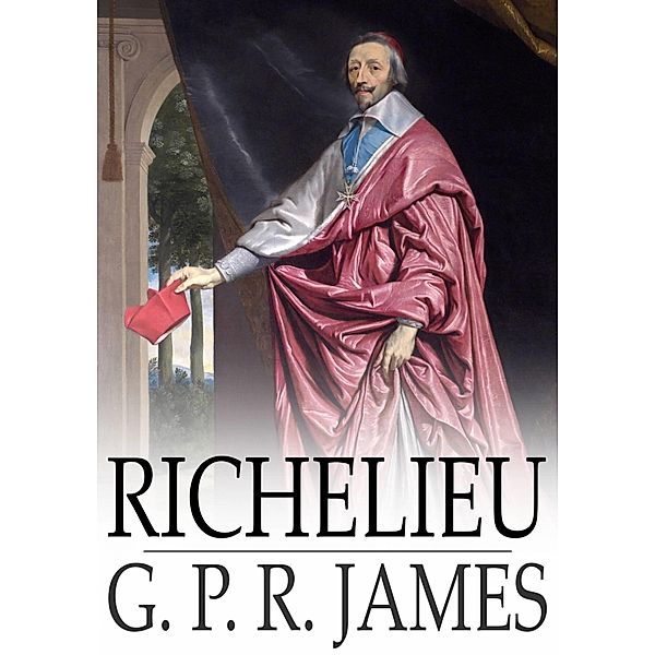 Richelieu / The Floating Press, G. P. R. James
