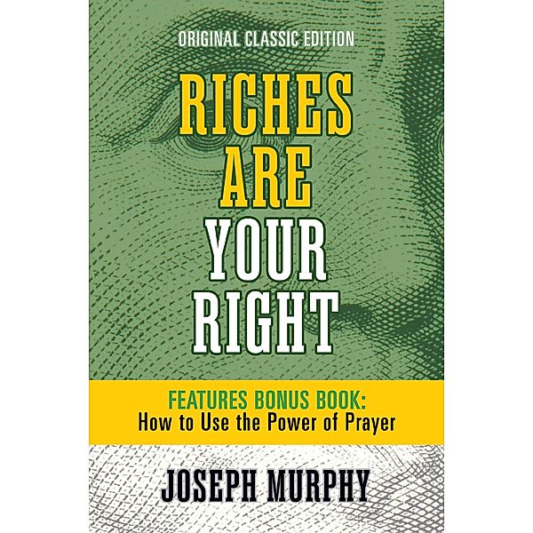 Riches Are Your Right Features Bonus Book How to Use the Power of Prayer, Joseph Murphy