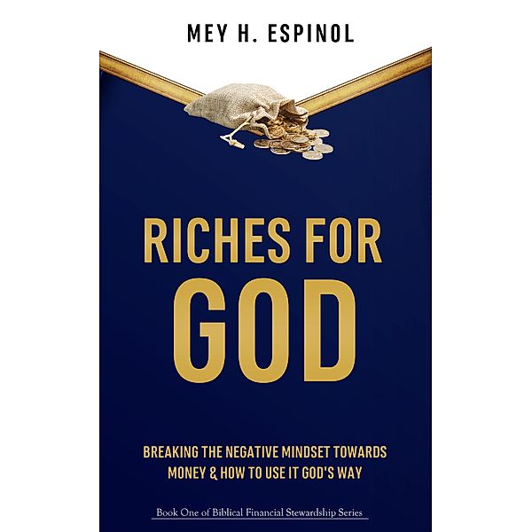 Riches for God:Breaking the Negative Mindset Towards Money and How to Use It God's Way (Biblical Financial Stewardship Series, #1) / Biblical Financial Stewardship Series, Multiplied Publications