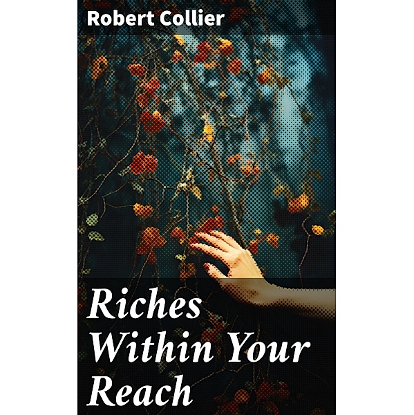 Riches Within Your Reach, Robert Collier