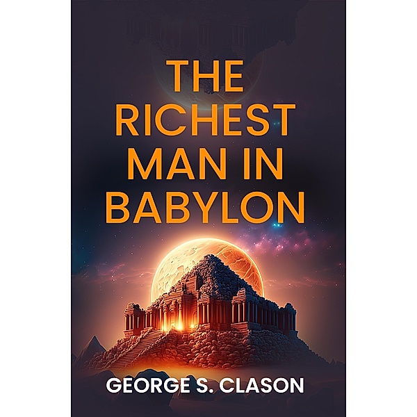 Richest Man in Babylon, S. Clason George S. Clason