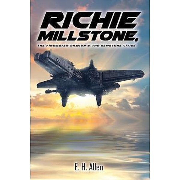 Richie Millstone, the Firewater Dragon & the Gemstone Cities / TOPLINK PUBLISHING, LLC, E. H. Allen