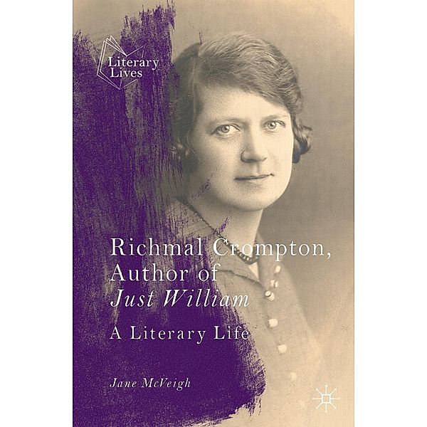 Richmal Crompton, Author of Just William / Literary Lives, Jane McVeigh