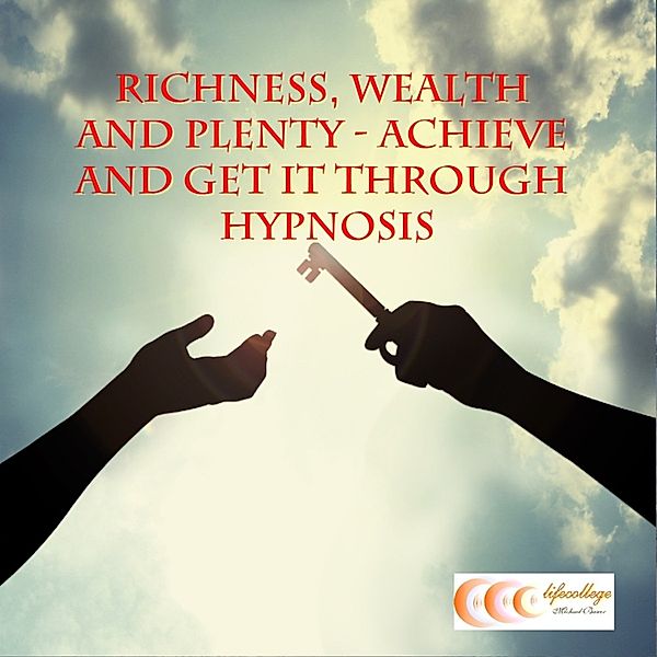 Richness, wealth and plenty - achieve and get it through hypnosis, Michael Bauer