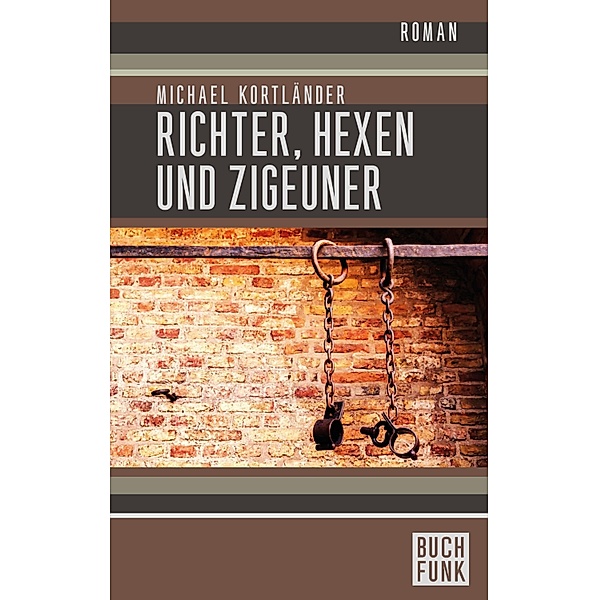 Richter, Hexen und Zigeuner: Historischer Roman, Michael Kortländer