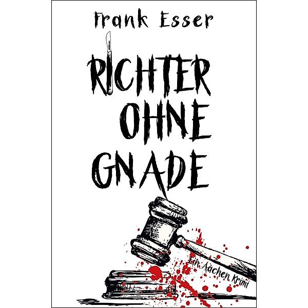Richter ohne Gnade / Aachen-Krimi-Reihe Bd.4, Frank Esser
