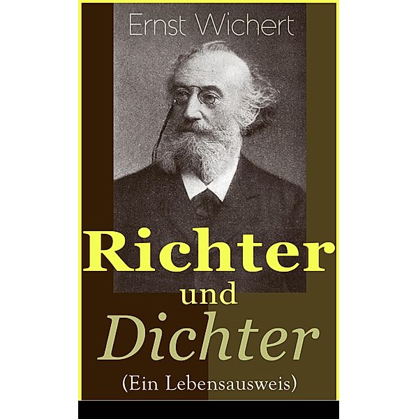 Richter und Dichter (Ein Lebensausweis), Ernst Wichert