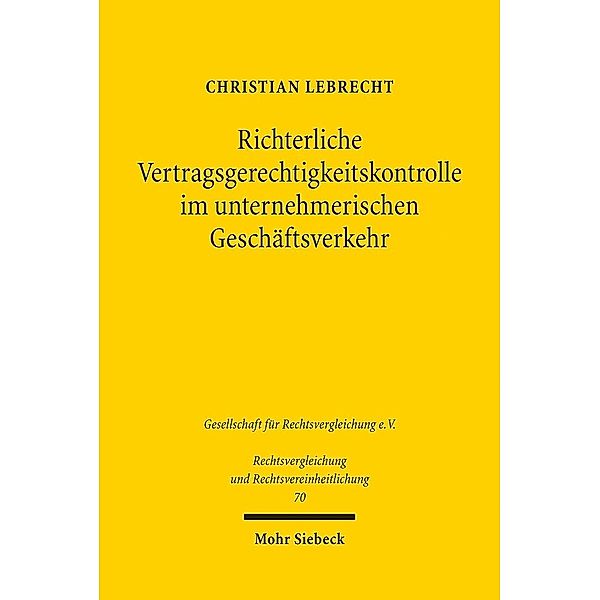 Richterliche Vertragsgerechtigkeitskontrolle im unternehmerischen Geschäftsverkehr, Christian Lebrecht