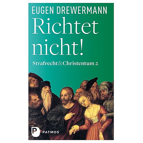 Richtet nicht! / Strafrecht & Christentum Bd.2, Eugen Drewermann