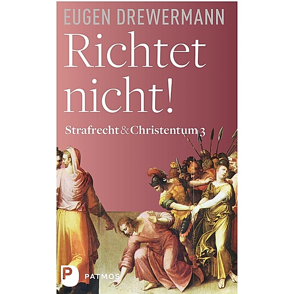 Richtet nicht! / Strafrecht & Christentum Bd.3, Eugen Drewermann