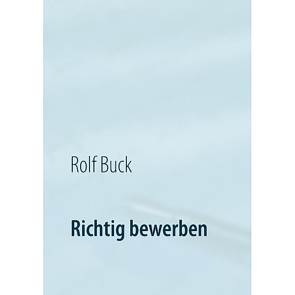 Richtig bewerben, Rolf Buck