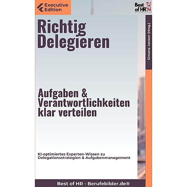 Richtig Delegieren - Aufgaben & Verantwortlichkeiten klar verteilen, Simone Janson