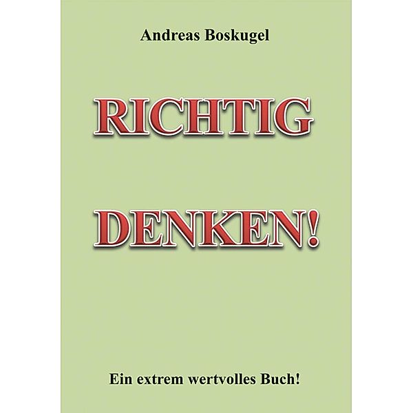 RICHTIG DENKEN!, Andreas Boskugel