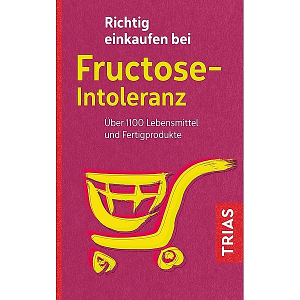 Richtig einkaufen bei Fructose-Intoleranz / Einkaufsführer, Thilo Schleip