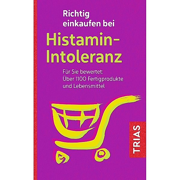 Richtig einkaufen bei Histamin-Intoleranz / Einkaufsführer, Thilo Schleip