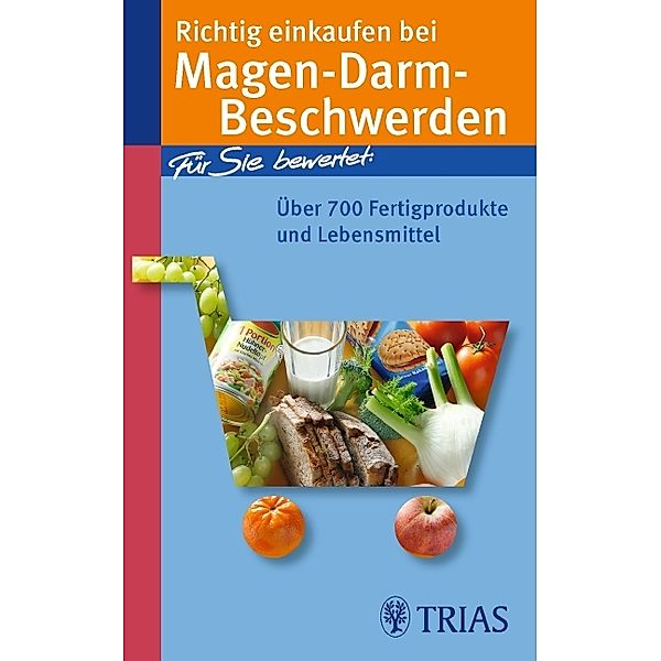 Richtig einkaufen bei Magen-Darm-Beschwerden / Einkaufsführer, Karin Hofele