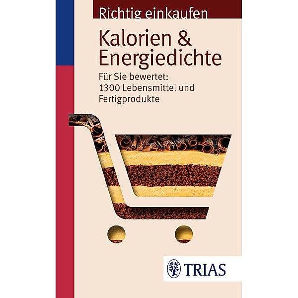 Richtig einkaufen: Kalorien & Energiedichte / Einkaufsführer, Ursel Wahrburg, Sarah Egert