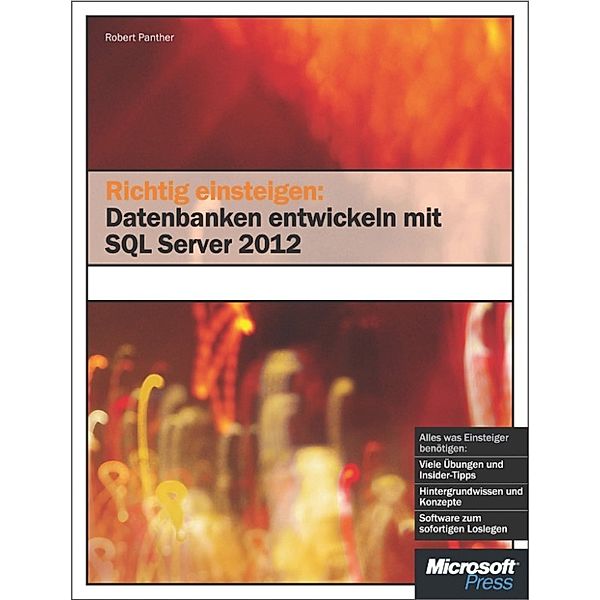 Richtig einsteigen: Datenbanken entwickeln mit SQL Server 2012, Robert Panther