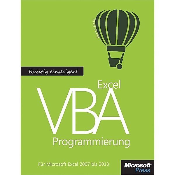 Richtig einsteigen: Excel VBA-Programmierung. Für Microsoft Excel 2007 bis 2013, Bernd Held