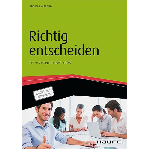 Richtig entscheiden / Haufe Fachbuch, Thomas Wilhelm