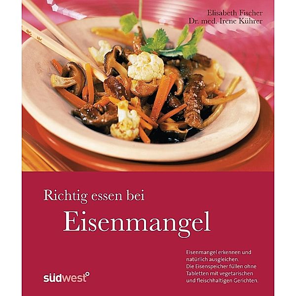 Richtig essen bei Eisenmangel, Irene Kührer, Elisabeth Fischer