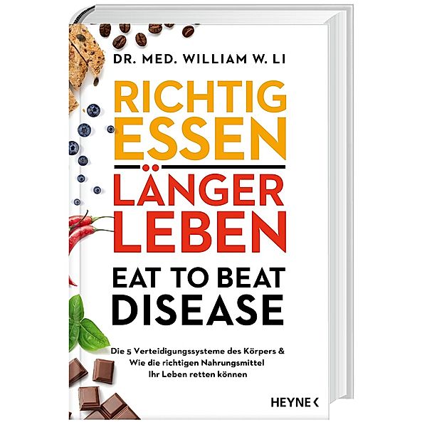 Richtig essen, länger leben - Eat to Beat Disease, William W. Li