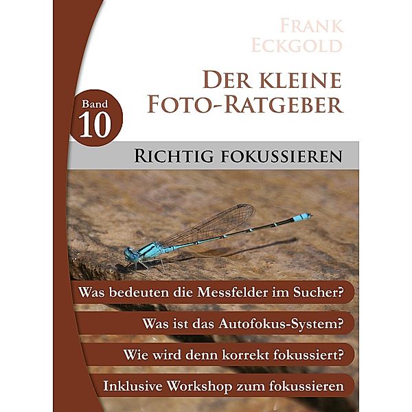 Richtig fokussieren / Der kleine Foto-Ratgeber Bd.10, Frank Eckgold