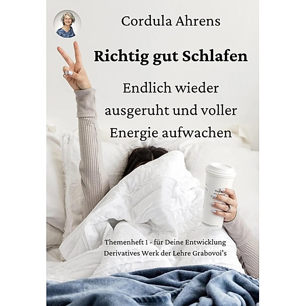 Richtig gut Schlafen - endlich wieder ausgeruht und voller Energie aufwachen, Cordula Ahrens, Grigori P. Grabovoi