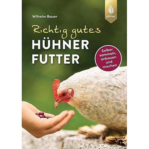 Richtig gutes Hühnerfutter, Wilhelm Bauer