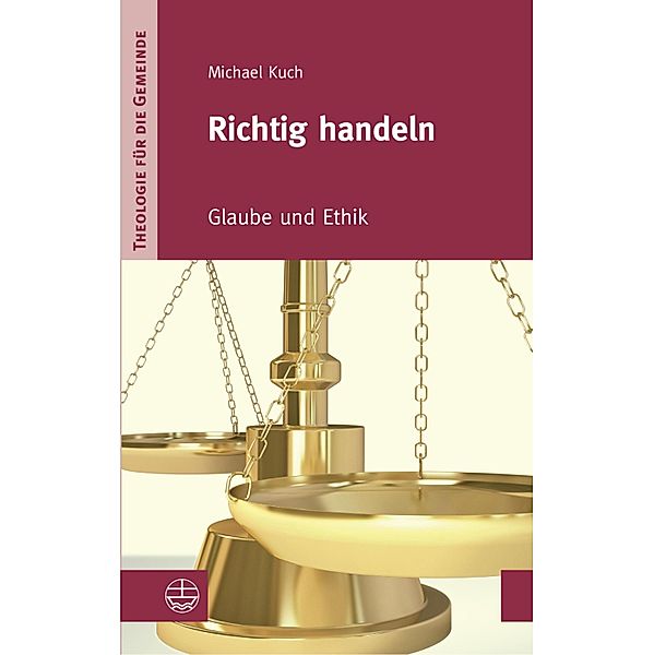 Richtig handeln / Theologie für die Gemeinde IV Bd.2, Michael Kuch