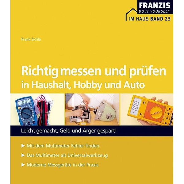 Richtig messen und prüfen in Haushalt, Hobby und Auto / Messtechnik, Frank Sichla