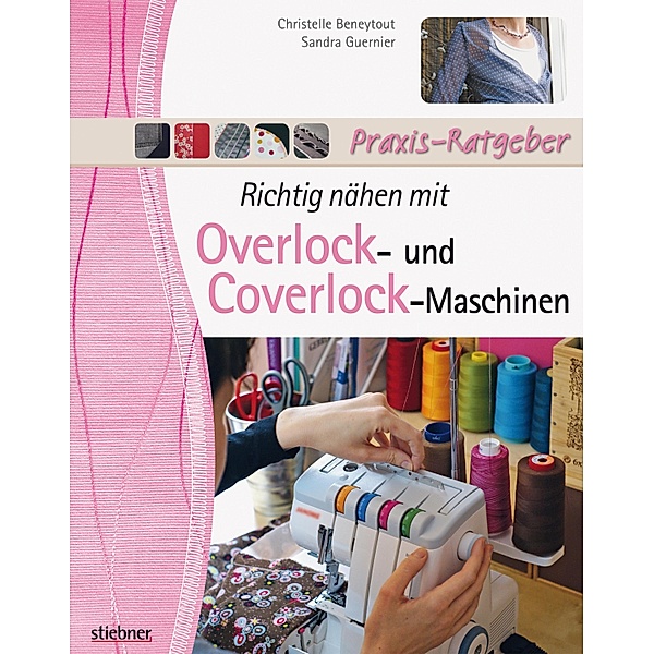 Richtig nähen mit Overlock- und Coverlock-Maschinen, Christelle Beneytout, Sandra Guernier