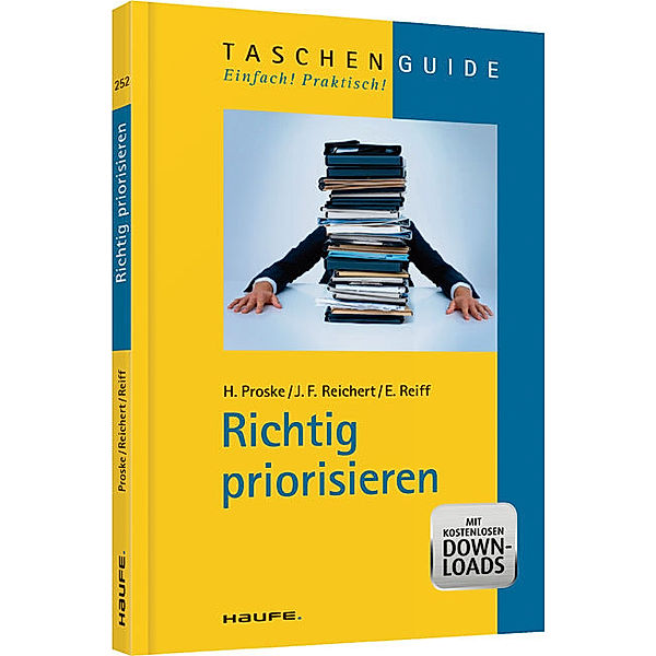 Richtig priorisieren, Hailka Proske, Eva Reiff, Johannes R. Reichert