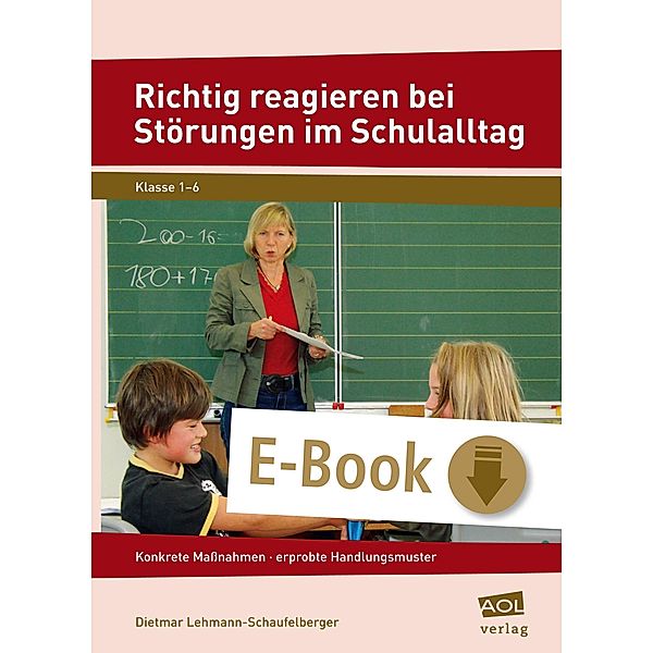 Richtig reagieren bei Störungen im Schulalltag, Dietmar Lehmann-Schaufelberger