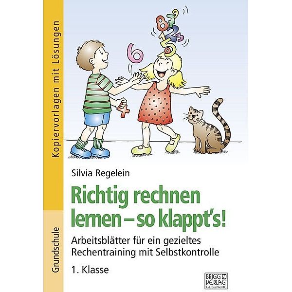 Richtig rechnen lernen - so klappt's! / Richtig rechnen lernen - so klappt´s! 1. Klasse, Silvia Regelein