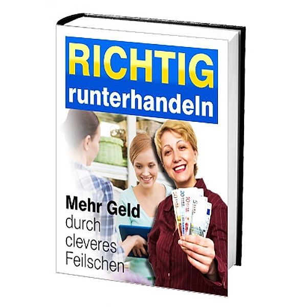 Richtig runterhandeln - Mehr Geld durch cleveres Feilschen, Antonio Rudolphios