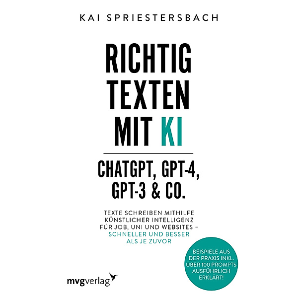 Richtig texten mit KI - ChatGPT, GPT-4, GPT-3 & Co., Kai Spriestersbach