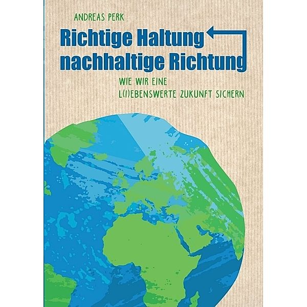 RICHTIGE HALTUNG, NACHHALTIGE RICHTUNG, Andreas Perk