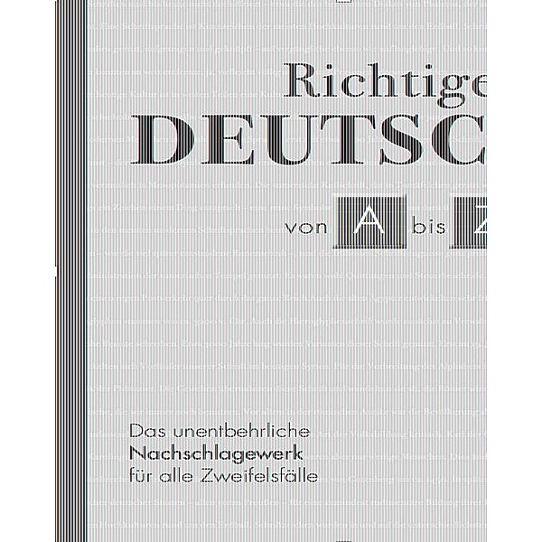 Richtiges Deutsch von A bis Z, Reader`s Digest Deutschland: Verlag Das Beste GmbH