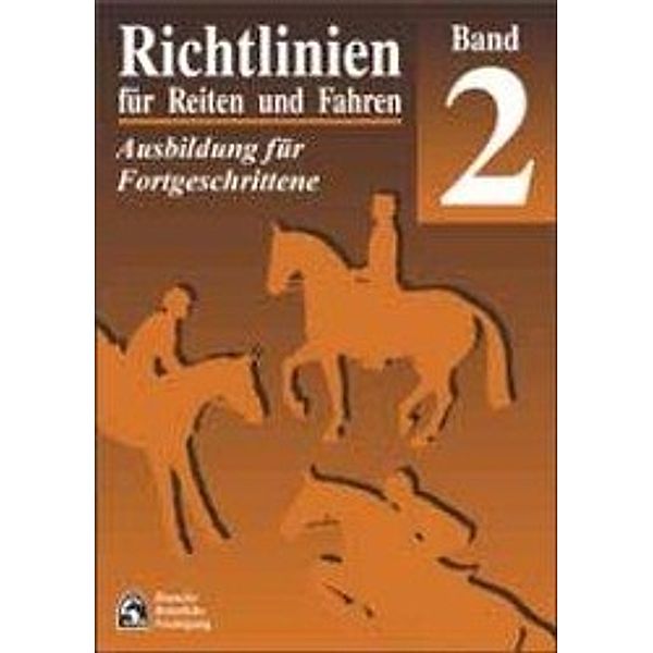 Richtlinien für Reiten und Fahren: Bd.2 Ausbildung für Fortgeschrittene