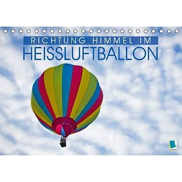Richtung Himmel im Heissluftballon (Tischkalender 2015 DIN A5 quer), Calvendo