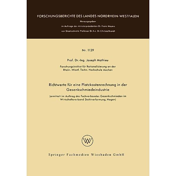Richtwerte für eine Platzkostenrechnung in der Gesenkschmiedeindustrie / Forschungsberichte des Landes Nordrhein-Westfalen Bd.1129, Joseph Mathieu