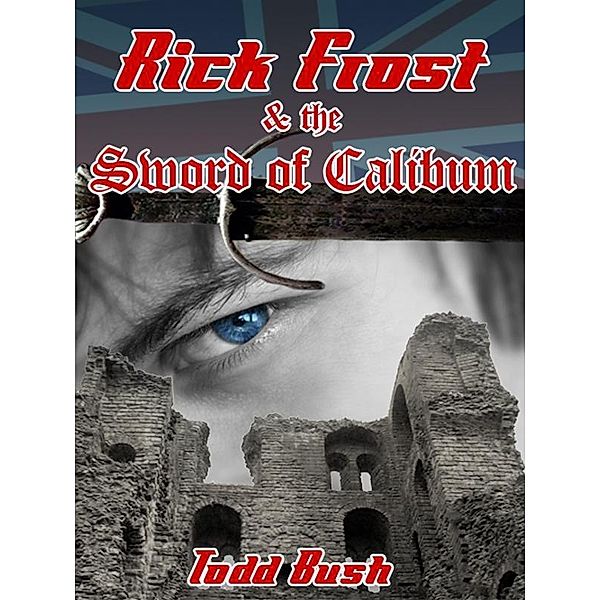 Rick Frost & the Sword of Calibum / Todd Bush, Todd Bush