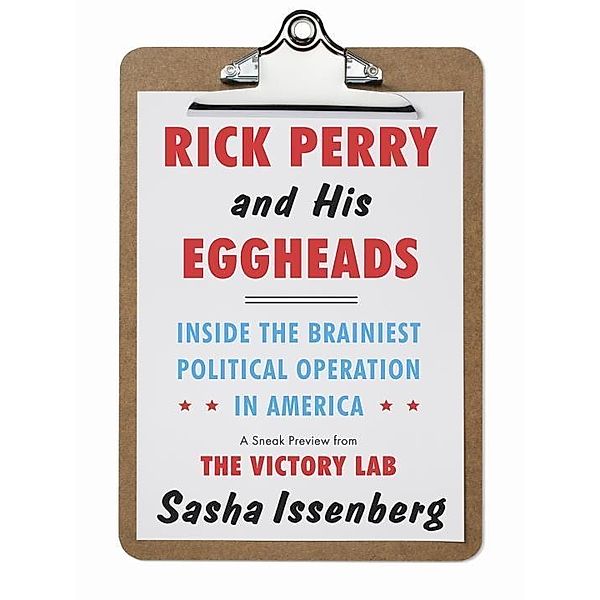 Rick Perry and His Eggheads, Sasha Issenberg